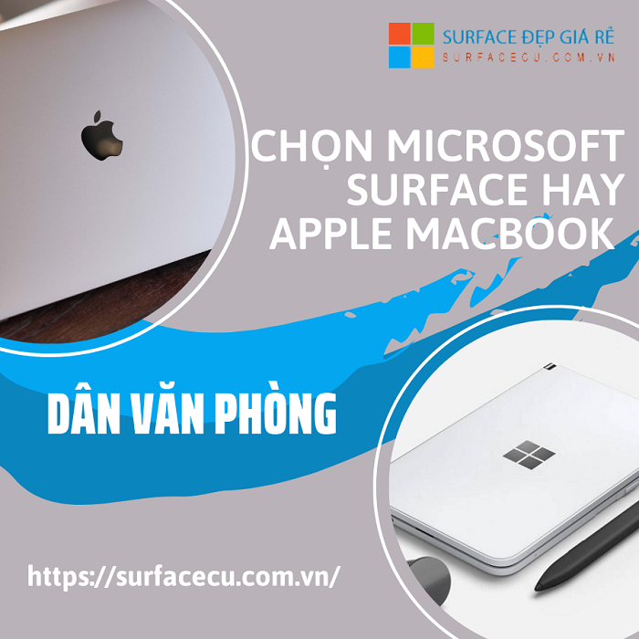 Dân văn phòng nên mua máy tính Surface hay Macbook?